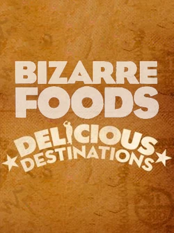 Bizarre Foods: Delicious Destinations