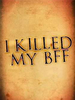 I Killed My BFF