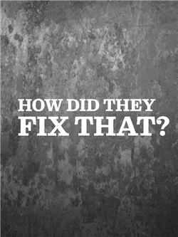 How Did They Fix That?
